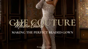 Master Course- Making The Perfect Beaded Gown Couture (Instead of 1,129$)